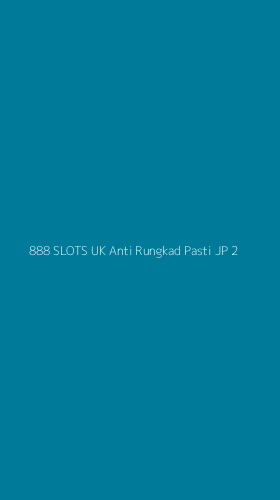 Tampilan Antarmuka Aplikasi 888 Slots Uk Anti Rungkad Pasti Jp - 2