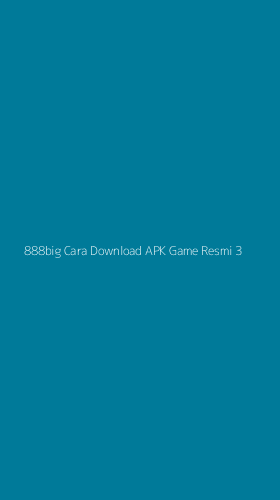 Tampilan Antarmuka Aplikasi 888big Cara Download Apk Game Resmi - 3