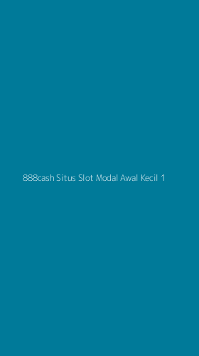 Tampilan Antarmuka Aplikasi 888cash Situs Slot Modal Awal Kecil - 1