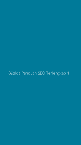 Tampilan Antarmuka Aplikasi 89slot Panduan Seo Terlengkap - 1