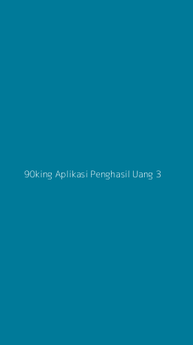 Tampilan Antarmuka Aplikasi 90king Aplikasi Penghasil Uang - 3