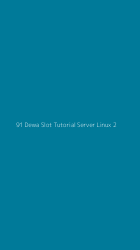 Tampilan Antarmuka Aplikasi 91 Dewa Slot Tutorial Server Linux - 2