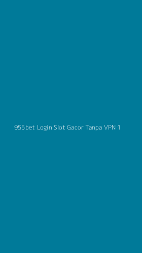 Tampilan Antarmuka Aplikasi 955bet Login Slot Gacor Tanpa Vpn - 1