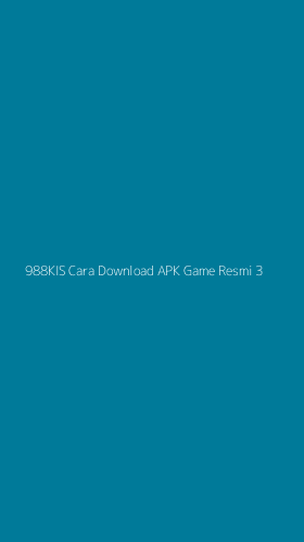 Tampilan Antarmuka Aplikasi 988kis Cara Download Apk Game Resmi - 3
