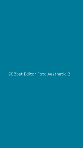 Tampilan Antarmuka Aplikasi 988bet Editor Foto Aesthetic - 2