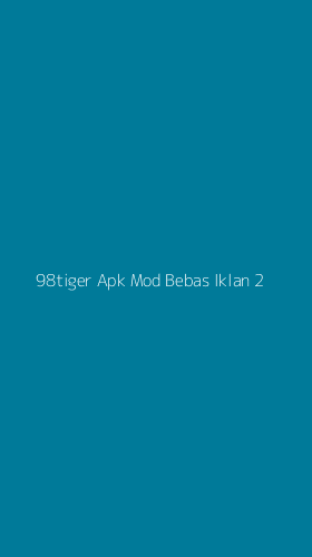 Tampilan Antarmuka Aplikasi 98tiger Apk Mod Bebas Iklan - 2