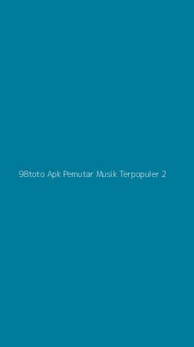 Tampilan Antarmuka Aplikasi 98toto Apk Pemutar Musik Terpopuler - 2