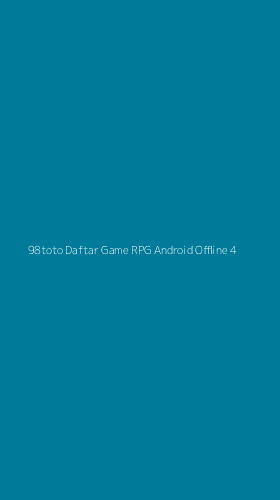 Tampilan Antarmuka Aplikasi 98toto Daftar Game Rpg Android Offline - 4