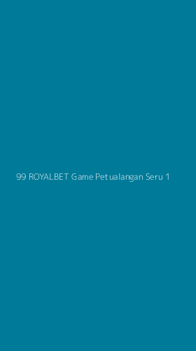 Tampilan Antarmuka Aplikasi 99 Royalbet Game Petualangan Seru - 1