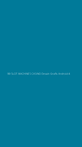 Tampilan Antarmuka Aplikasi 99 Slot Machines Casino Desain Grafis Android - 4