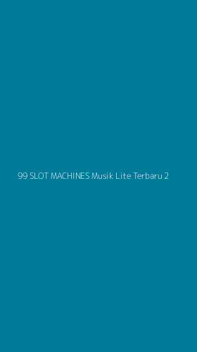 Tampilan Antarmuka Aplikasi 99 Slot Machines Musik Lite Terbaru - 2