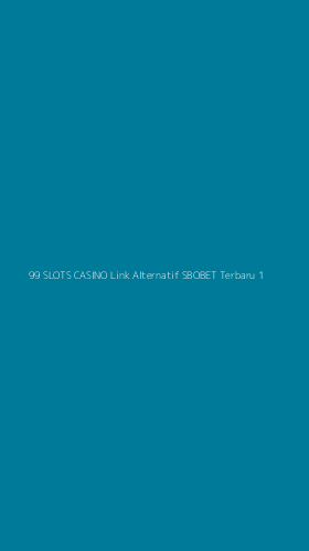 Tampilan Antarmuka Aplikasi 99 Slots Casino Link Alternatif Sbobet Terbaru - 1