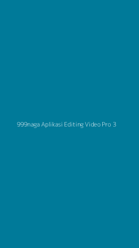 Tampilan Antarmuka Aplikasi 999naga Aplikasi Editing Video Pro - 3