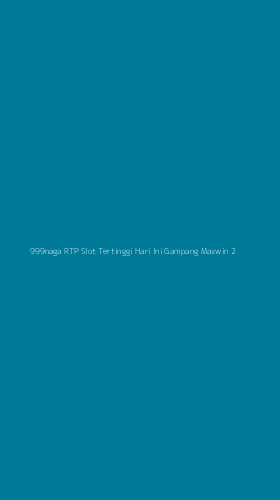 Tampilan Antarmuka Aplikasi 999naga Rtp Slot Tertinggi Hari Ini Gampang Maxwin - 2
