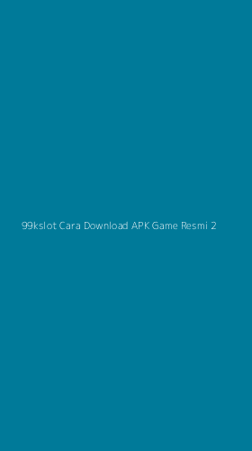 Tampilan Antarmuka Aplikasi 99kslot Cara Download Apk Game Resmi - 2