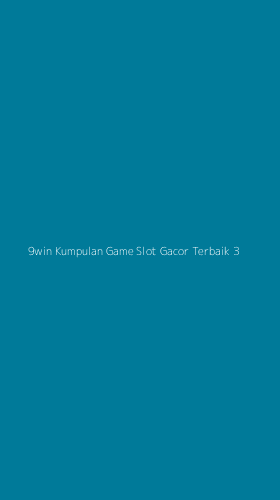 Tampilan Antarmuka Aplikasi 9win Kumpulan Game Slot Gacor Terbaik - 3