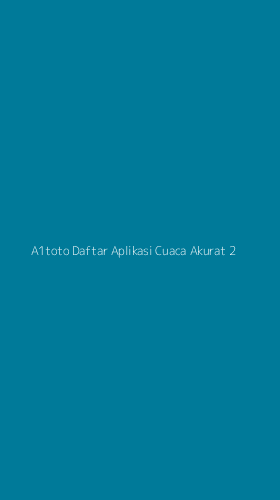 Tampilan Antarmuka Aplikasi A1toto Daftar Aplikasi Cuaca Akurat - 2