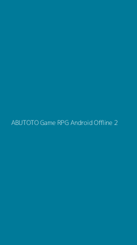 Tampilan Antarmuka Aplikasi Abutoto Game Rpg Android Offline - 2