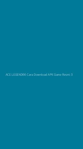 Tampilan Antarmuka Aplikasi Ace Legend66 Cara Download Apk Game Resmi - 3