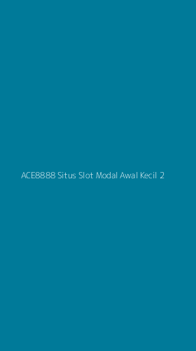 Tampilan Antarmuka Aplikasi Ace8888 Situs Slot Modal Awal Kecil - 2