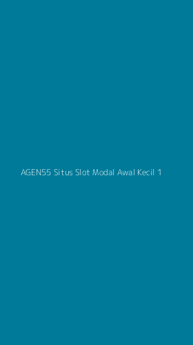 Tampilan Antarmuka Aplikasi Agen55 Situs Slot Modal Awal Kecil - 1