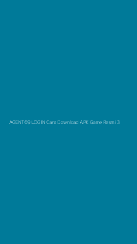 Tampilan Antarmuka Aplikasi Agent69 Login Cara Download Apk Game Resmi - 3