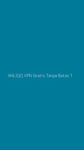 Tampilan Antarmuka Aplikasi Ahliqq Vpn Gratis Tanpa Batas - 1