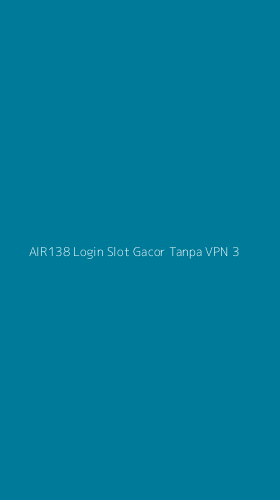 Tampilan Antarmuka Aplikasi Air138 Login Slot Gacor Tanpa Vpn - 3