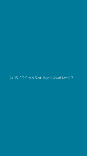 Tampilan Antarmuka Aplikasi Akuslot Situs Slot Modal Awal Kecil - 2
