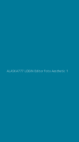 Tampilan Antarmuka Aplikasi Alaska777 Login Editor Foto Aesthetic - 1