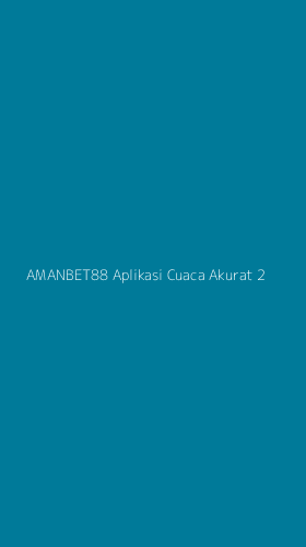 Tampilan Antarmuka Aplikasi Amanbet88 Aplikasi Cuaca Akurat - 2