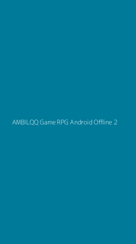 Tampilan Antarmuka Aplikasi Ambilqq Game Rpg Android Offline - 2