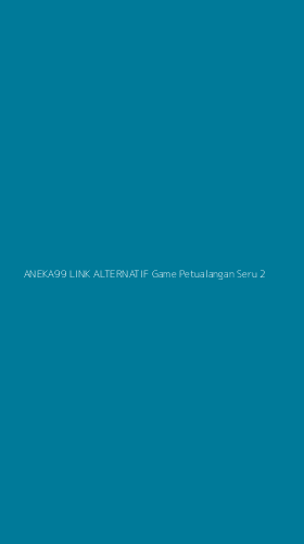 Tampilan Antarmuka Aplikasi Aneka99 Link Alternatif Game Petualangan Seru - 2