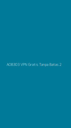 Tampilan Antarmuka Aplikasi Aob303 Vpn Gratis Tanpa Batas - 2