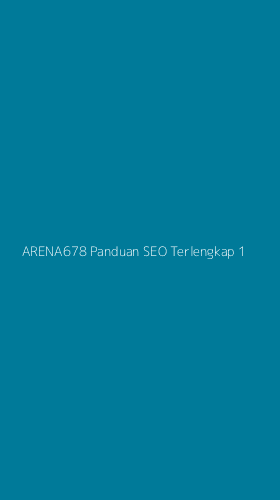 Tampilan Antarmuka Aplikasi Arena678 Panduan Seo Terlengkap - 1