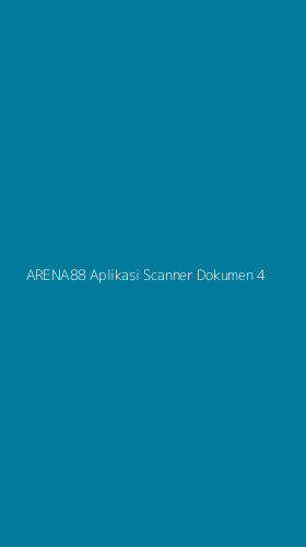 Tampilan Antarmuka Aplikasi Arena88 Aplikasi Scanner Dokumen - 4