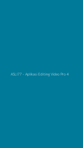 Tampilan Antarmuka Aplikasi ASLI77 - Aplikasi Editing Video Pro - 4