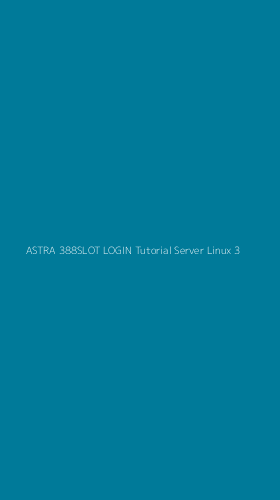 Tampilan Antarmuka Aplikasi Astra 388slot Login Tutorial Server Linux - 3