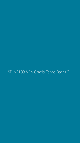 Tampilan Antarmuka Aplikasi Atlas108 Vpn Gratis Tanpa Batas - 3