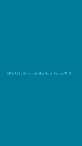 Tampilan Antarmuka Aplikasi Atom138 Login Login Slot Gacor Tanpa Vpn - 2