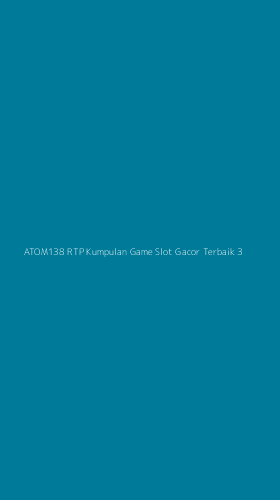 Tampilan Antarmuka Aplikasi Atom138 Rtp Kumpulan Game Slot Gacor Terbaik - 3