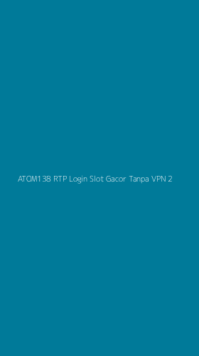 Tampilan Antarmuka Aplikasi Atom138 Rtp Login Slot Gacor Tanpa Vpn - 2