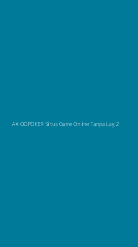 Tampilan Antarmuka Aplikasi Axioopoker Situs Game Online Tanpa Lag - 2