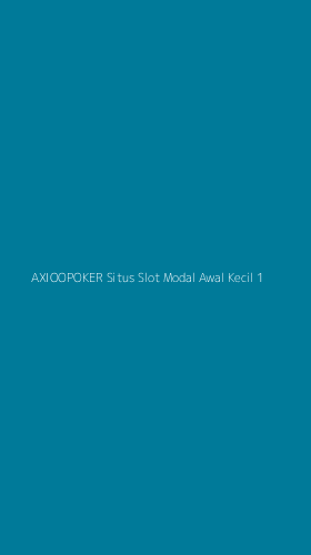 Tampilan Antarmuka Aplikasi Axioopoker Situs Slot Modal Awal Kecil - 1