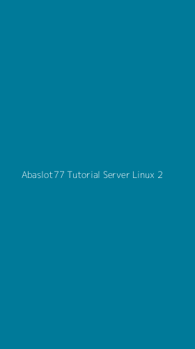 Tampilan Antarmuka Aplikasi Abaslot77 Tutorial Server Linux - 2