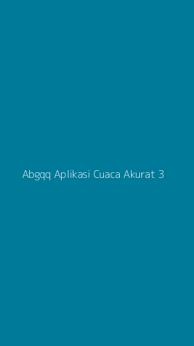 Tampilan Antarmuka Aplikasi Abgqq Aplikasi Cuaca Akurat - 3