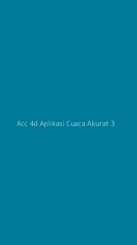 Tampilan Antarmuka Aplikasi Acc 4d Aplikasi Cuaca Akurat - 3