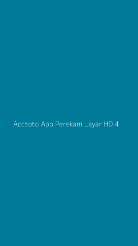 Tampilan Antarmuka Aplikasi Acctoto App Perekam Layar Hd - 4