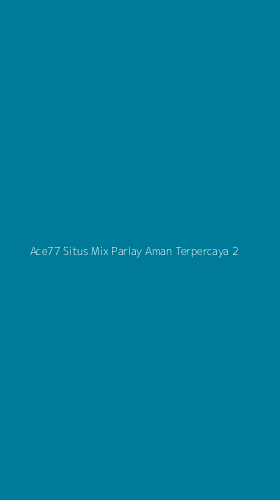 Tampilan Antarmuka Aplikasi Ace77 Situs Mix Parlay Aman Terpercaya - 2