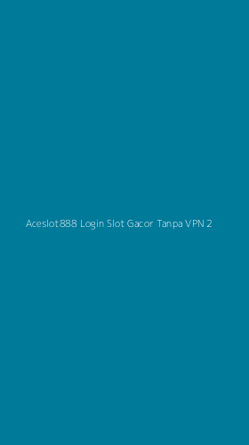 Tampilan Antarmuka Aplikasi Aceslot888 Login Slot Gacor Tanpa Vpn - 2